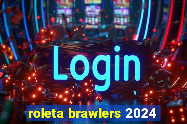 roleta brawlers 2024